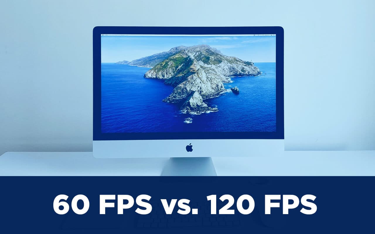 60 FPS Vs 120 FPS: Almost Everything You Need to Know