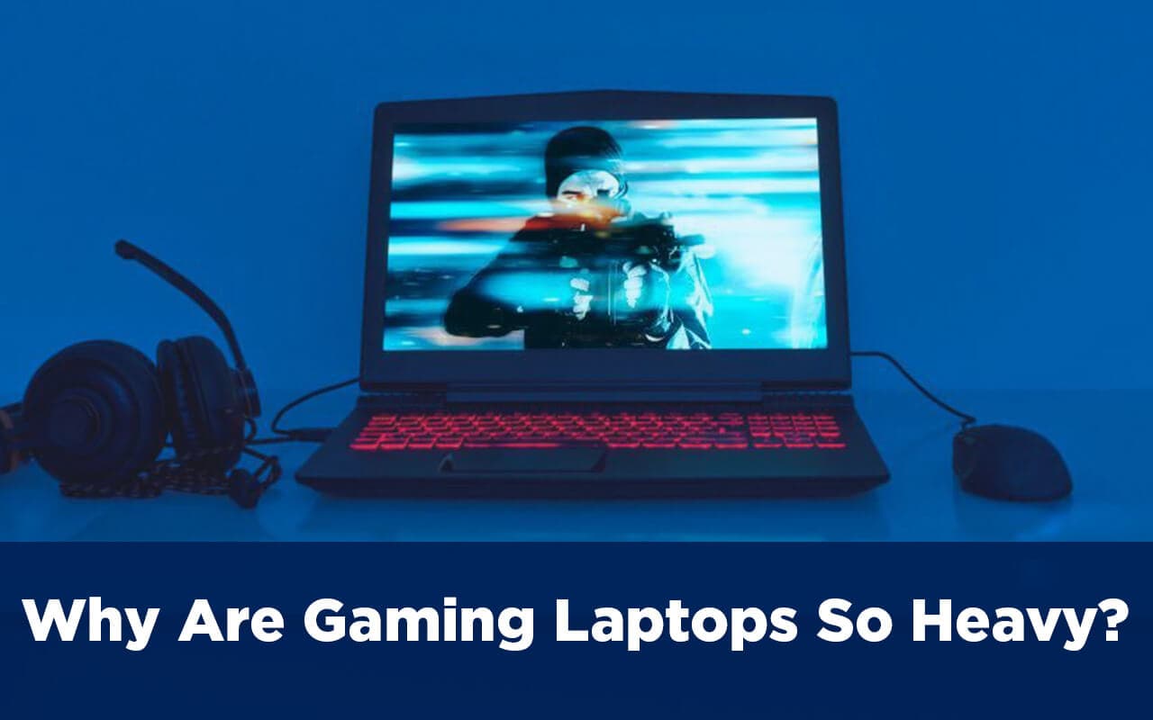 Why Are Gaming Laptops So Heavy? (And How to Avoid It)