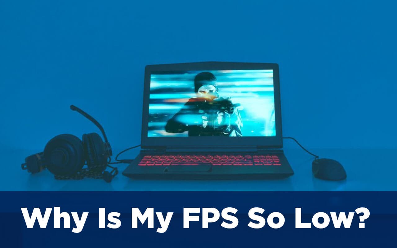 Why Is My FPS So Low?