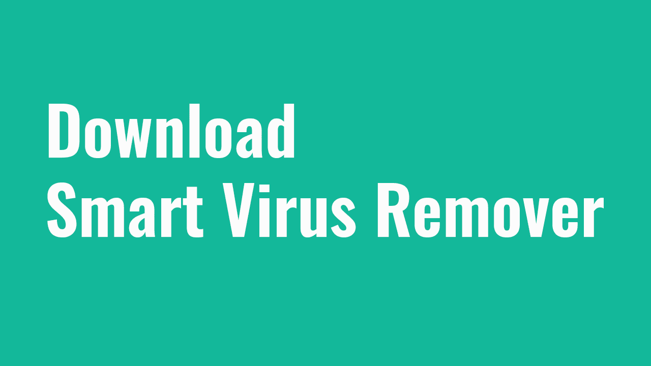 Download Smart Virus Remover Software (FREE)